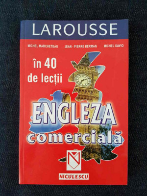 Engleza comerciala in 40 de lectii (Larousse) &amp;ndash; M. Marcheteau, J-P. Berman foto