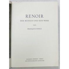 RENOIR , DER MENSCH UND SEIN WERK von FRANCOIS FOSCA (RENOIR , OMUL SI OPERA ), TEXT IN LIMBA GERMANA , 1961