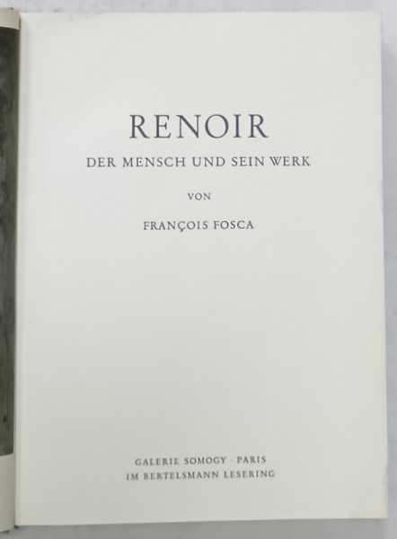 RENOIR , DER MENSCH UND SEIN WERK von FRANCOIS FOSCA (RENOIR , OMUL SI OPERA ), TEXT IN LIMBA GERMANA , 1961