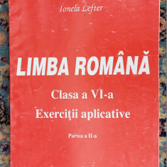 LIMBA ROMANA CLASA A VI A EXERCITII APLICATIVE PARTEA II , IONELA LEFTER