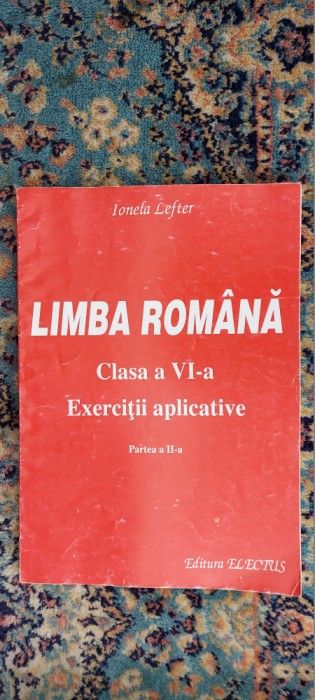 LIMBA ROMANA CLASA A VI A EXERCITII APLICATIVE PARTEA II , IONELA LEFTER