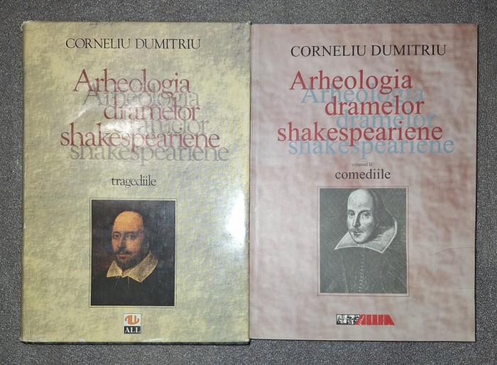 C DUMITRU - ARHEOLOGIA DRAMELOR SHAKESPEARIENE TRAGEDIILE * COMEDIILE, AUTOGRAF
