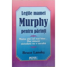Legile mamei Murphy pentru parinti. Mama stie cel mai bine...Dar nimeni niciodata nu o asculta - Bruce Lansky