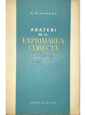 N. Mihaescu - Abateri de la exprimarea corecta (Editia: 1963) foto