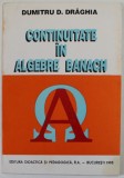 CONTINUITATE IN ALGEBRE BANACH de DUMITRU D. DRAGHIA , 1995