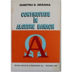 CONTINUITATE IN ALGEBRE BANACH de DUMITRU D. DRAGHIA , 1995