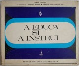 Carte A educa si a instrui Robert Dottrens Beletristica Anticariat Stare Buna
