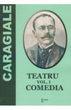 Teatru Vol.1: Comedia - I. L. Caragiale, Ion Luca Caragiale