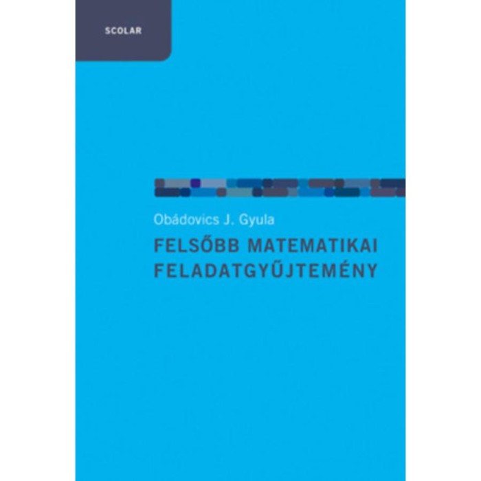 Felsőbb matematikai feladatgyűjtem&eacute;ny - Ob&aacute;dovics J. Gyula
