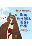 Cumpara ieftin Ba nu mi-e frica, tie ti-e frica!