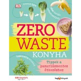 Zero Waste Konyha - Tippek a pazarl&aacute;smentes &eacute;tkez&eacute;shez - Kate Turner