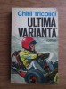 Chiril Tricolici - Ultima Varianta, Editura Ion Creanga, 1975, Roman
