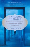 &Icirc;n atelierul de magie: călătoria unui neurochirurg pentru a descoperi enigmele creierului și secretele inimii - 2018 - James Robert Doty (@M39)