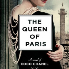 The Queen of Paris: A Novel of Coco Chanel