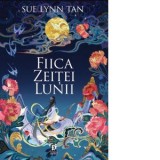 Fiica Zeitei Lunii - Bogdan Voiculescu, Sue Lynn Tan