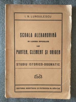 I. N. Lungulescu - Şcoala alexandrină &amp;icirc;n lumina operelor lui Panten, Clement... foto