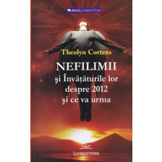 Theolyn Cortens - Nefilimii si invataturile lor despre 2012 si ce va urma