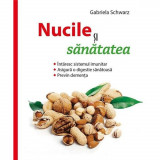 Nucile si sanatatea - Gabriela Schwarz, Editura Casa