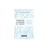 Through a Season of Grief: 365 Devotions for Your Journey from Mourning to Joy