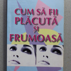 CUM SA FII PLACUTA SI FRUMOASA de PETER McMILLAN , 2003