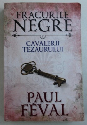 CAVALERII TEZAURULUI de PAUL FEVAL , SERIA &amp;amp;quot, FRACURILE NEGRE &amp;amp;quot, NR. 7 , 2016 foto