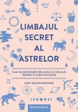 Limbajul secret al astrelor. Cum să gestionezi relaţiile cu ceilalţi pentru o viaţă mai bună - Paperback brosat - Gary Goldschneider - Paralela 45