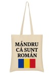 Cumpara ieftin Sacosa textila Mandru ca sunt roman &ndash; bumbac natural 145 g/m&sup2;, eco, reutilizabila, cu imprimeu tricolor Romania