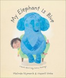 My Elephant Is Blue: A Book about Big, Heavy Feelings