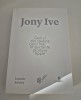 Leander Kahney / Jony Ive Geniul din spatele celor mai importante produse Apple