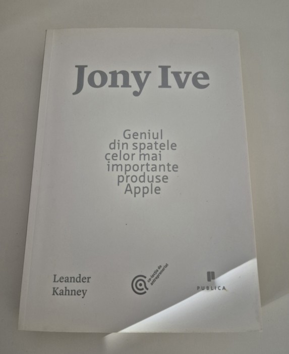 Leander Kahney / Jony Ive Geniul din spatele celor mai importante produse Apple