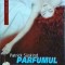 Patrick Suskind - Parfumul (2007)