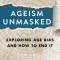 Ageism Unmasked: Exploring Age Bias and How to End It