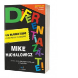 Diferentiaza-te! Un marketing ce nu poate fi ignorat - Mike Michalowicz