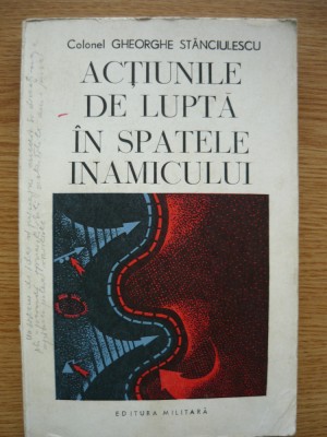 COLONEL GHEORGHE STANCIULESCU - ACTIUNILE DE LUPTA IN SPATELE INAMICULUI - 1974 foto