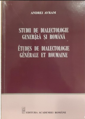 Studii de dialectologie generala si romana Etudes de dialectologie generale et roumaine Andrei Avram foto