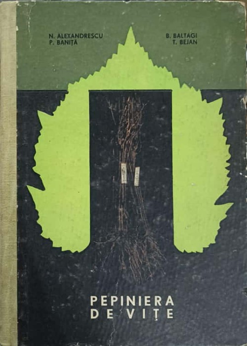 PEPINIERA DE VITE-N. ALEXANDRESCU, P. BANITA, B. BALTAGI, T. BEJAN-216781