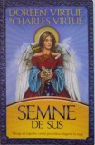 SEMNE DE SUS . MESAJE ALE INGERILOR CARE ITI POT CALAUZI ALEGERILE IN VIATA de DOREEN VIRTUE , CHARLES VIRTUE , 2010