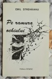Pe ramura ochiului - Emil Strehaianu Contine dedicatie, data si semnatura autorului