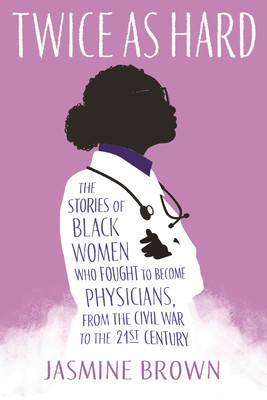Twice as Hard: The Stories of Black Women Who Fought to Become Physicians, from the Civil War to the Twenty-First Century foto