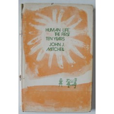 HUMAN LIFE : THE FIRST TEN YEARS by JOHN J. MITCHELL , 1973
