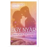 Egy ny&aacute;r - Amikor b&aacute;rmi megt&ouml;rt&eacute;nhet - Sz&eacute;kely Nagy Gy&ouml;rgy