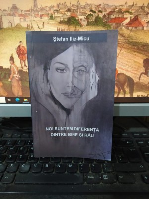 Ștefan Ilie-Micu, Noi suntem diferența dintre bine și rău, tip. Real c. 2010 208 foto