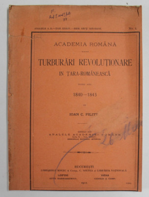 TURBURARI REVOLUTIONARE IN TARA ROMANEASCA INTRE ANII 1840 - 1843 de IOAN C . FILITTI , 1912 *EXEMPLAR TAIAT foto