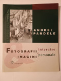 Andrei Pandele - Fotografii interzise și imagini personale (Compania, 2007, catalog expoziție)