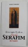 SA NE RUGAM 15 ZILE CU SFANTUL SERAFIM DE SAROV de MICHEL EVDOKIMOV , 2010
