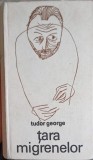 Tara Migrenelor, Tudor George, Editura Eminescu, 1970, Poezie, 656 Pagini, Coperta Cartonata
