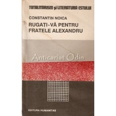 Rugati-Va Pentru Fratele Alexandru - Constantin Noica