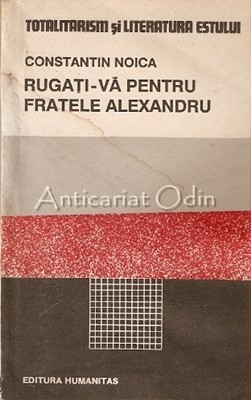 Rugati-Va Pentru Fratele Alexandru - Constantin Noica foto