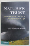 NATURE &#039;S TRUST , ENVIRONMENTAL LAW FOR A NEW ECOLOGICAL AGE by MARY CHRISTINA WOOD , 2013