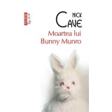 Moartea lui Bunny Munro (Top 10+) - Paperback brosat - Nick Cave - Polirom